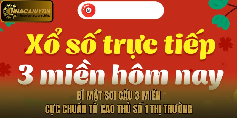 Bí Mật Soi Cầu 3 Miền Cực Chuẩn Từ Cao Thủ Số 1 Thị Trường
