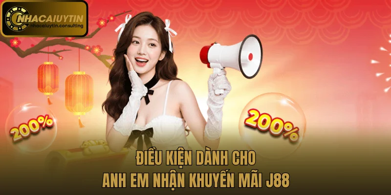 Điều kiện dành cho anh em nhận khuyến mãi J88