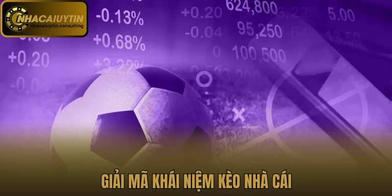 Giải mã khái niệm kèo nhà cái