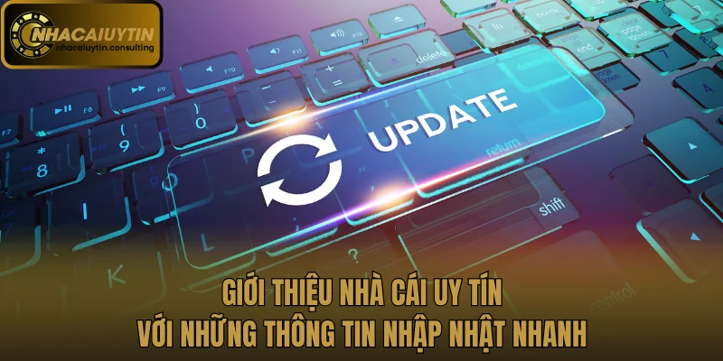 Giới thiệu Nhà cái uy tín với những thông tin nhập nhật nhanh