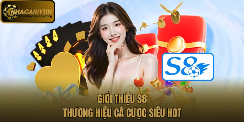 Giới thiệu S8 - Thương hiệu cá cược siêu hot