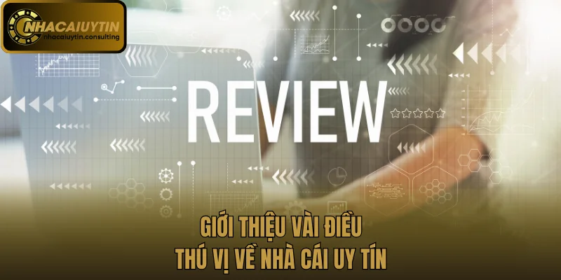 Giới thiệu vài điều thú vị về Nhà cái uy tín