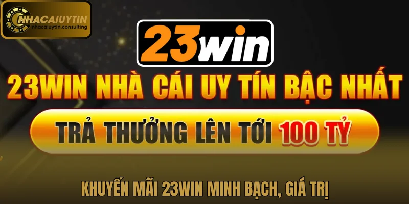 Khuyến mãi 23win minh bạch, giá trị