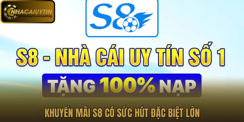 Khuyến mãi S8 có sức hút đặc biệt lớn
