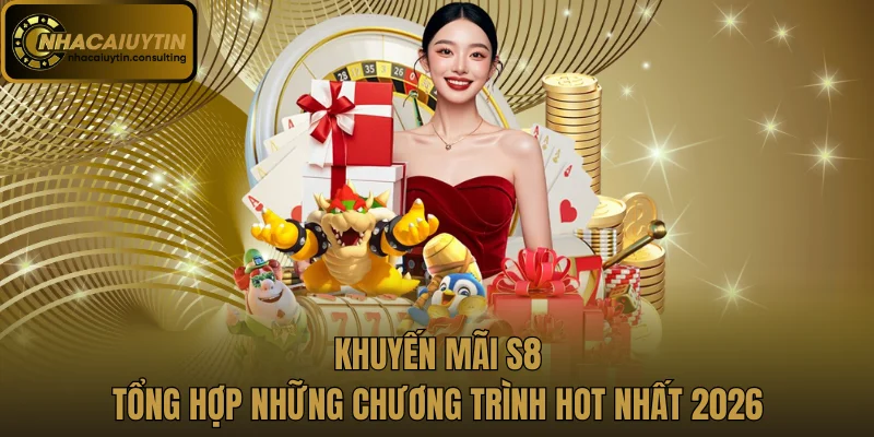 Khuyến Mãi S8 - Tổng Hợp Những Chương Trình Hot Nhất 2026