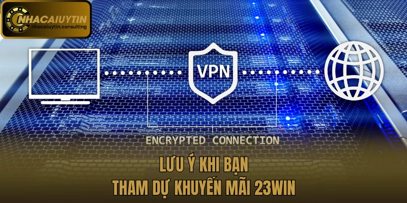 Lưu ý khi bạn tham dự khuyến mãi 23win