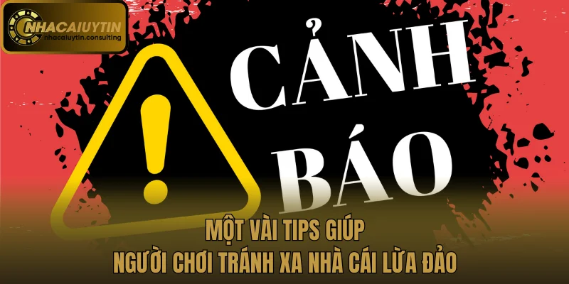 Một vài tips giúp người chơi tránh xa nhà cái lừa đảo