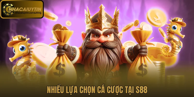 Nhiều lựa chọn cá cược tại S88