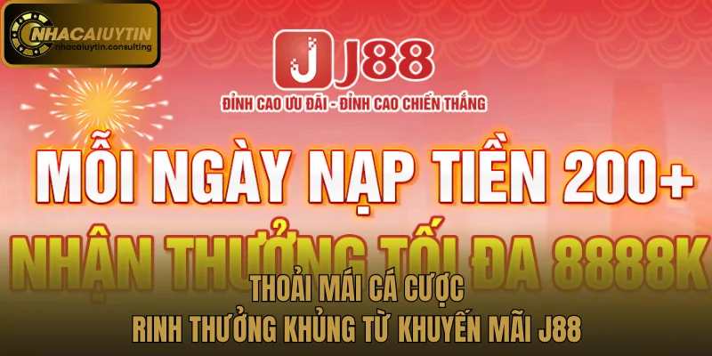 Thoải mái cá cược rinh thưởng khủng từ khuyến mãi J88